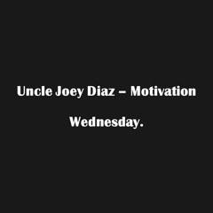 Uncle Joey Diaz Motivation - Wednesday