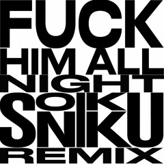 Fuck Him All Night (SONIKKU Remix) - Azealia Banks