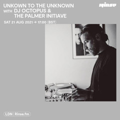 Unknown To The Unknown with DJ Octopus & The Palmer Initiative - 21 August 2021