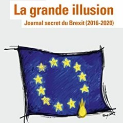 [Télécharger le livre] La grande illusion. Journal secret du Brexit (2016-2020) (French Edition) e