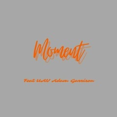 Moment(YungToddii){feat. U.A.V & Adam Garrison}