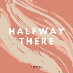 Halfway There remix