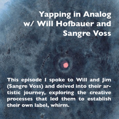 Yapping in Analog with Will Hofbauer & Sangre Voss