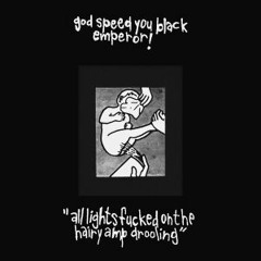 Godspeed You! Black Emperor - All Lights Fucked On The Hairy Amp Drooling (1994) [Full Album]