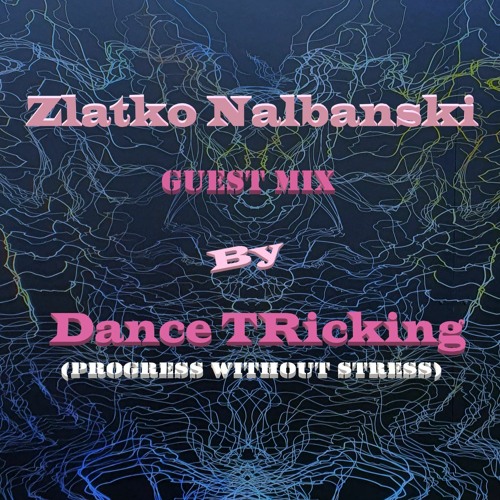 Zlatko Nalbanski - Guest Mix by Dance TRicking
