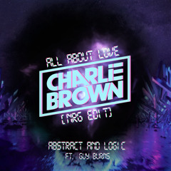 All About Love [Charlie Brown NRG Edit] - Abstract & Logic Ft. Guy Burns - Short Edit