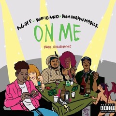 AGOFF x WIFIGAWD x DIAMONDSONMYDICK - ON ME (Prod. by OOGIEMANE)