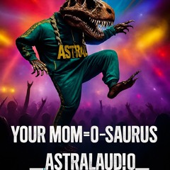 YOUR MOM = O-SAURUS