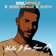 Reel People x Sebb Junior x Smith - Holla If You See Me