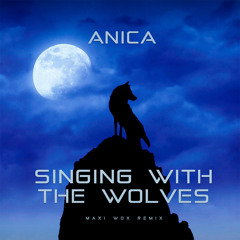 Anica - Singing with the Wolves (Maxi Wox Remix)