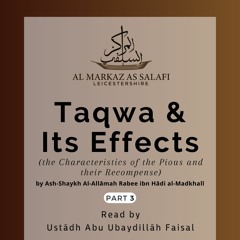 Part 3 - Taqwa & Its Effects by Shaykh al-Allāmah Rabee al-Madkhali (حفظه الله) - Ustādh Faisal