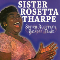 Sister Rosetta Tharpe Gospel Train