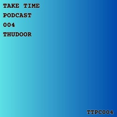 Take Time Podcast 004 Thudoor