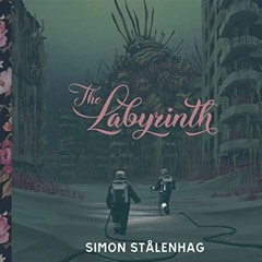 [Get] KINDLE 📕 The Labyrinth by  Simon Stålenhag &  Simon Stålenhag EPUB KINDLE PDF