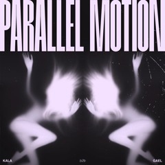 PARALLEL MOTION KALA b2b GAEL