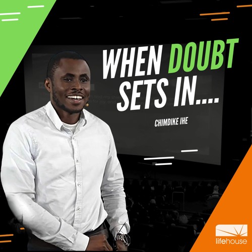 When Doubt sets in.... | Chimdike Ihe | LifeHouse Church | Sept 12th