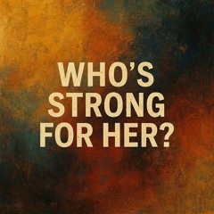 Who's Strong For Her