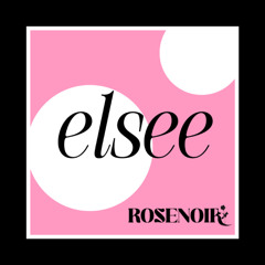 elsee • rosenoir