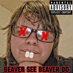 BEAVER SEE BEAVER DO