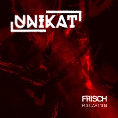 Unikat Podcast 1.04 FRISCH