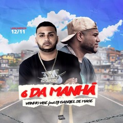 6 DA MANHÃ - VITINHO VIBE FEAT DJ GABRIEL DE MAGÉ