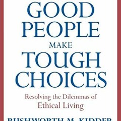 [FREE] PDF 🖊️ How Good People Make Tough Choices Rev Ed: Resolving the Dilemmas of E