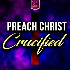 Preach Christ Crucified