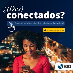 ¿(Des)conectados? Servicios públicos digitales y el reto de la equidad. Resumen ejecutivo