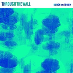BB Mon - Through The Wall (feat. TooJim)