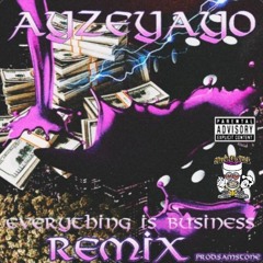 EVERYTHING IS BUSINESS REMIX (PROD. SAMSTONE)