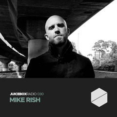 Juicebox Radio 030 - Mike Rish