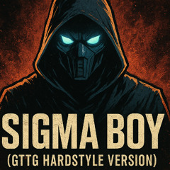 Sigma Boy (GTTG Hardstyle version)