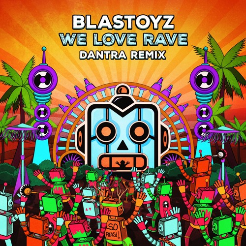 Blastoyz - We Love Rave (DANTRA Remix) ★OUT NOW★
