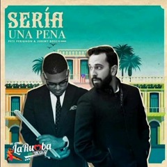 Pete Perignon & Jeremy Bosch - Sería Una Pena