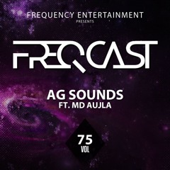 AG SOUNDS FT. MD AUJLA - Freqcast Vol. 75