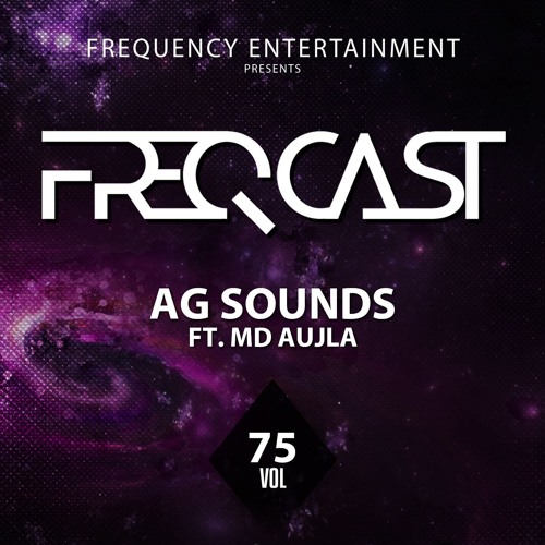 AG SOUNDS FT. MD AUJLA - Freqcast Vol. 75