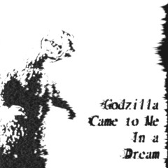 Godzilla Came To Me in a Dream