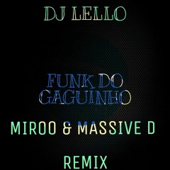 DJ LELLO - FUNK DO GAGUINHO (MIROO X MASSIVE D REMIX) FREE DL