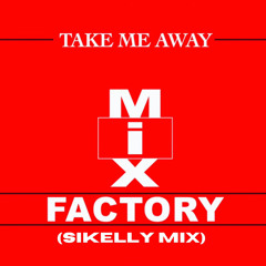 Mix Factory - Take me away (SIKelly Mix)