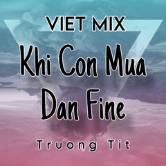 VIETMIX - Khi Con Mua Dan Fine - TRUONG TIT DJ