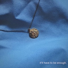 it’ll have to be enough