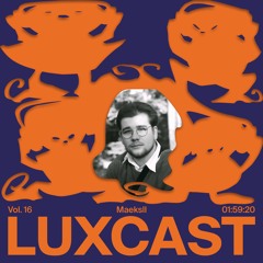 LUX-CAST Vol.16 Maeksll