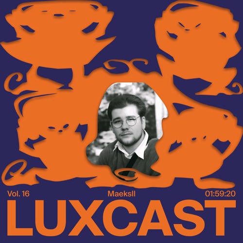 LUX-CAST Vol.16 Maeksll
