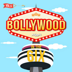 Bollywood In The 6ix Vol.5