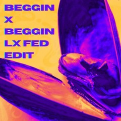 Beggin X Beggin (LX Fed Edit)
