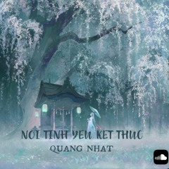 NƠI TÌNH YÊU KẾT THÚC - QUANG NHAT REMIX.mp3