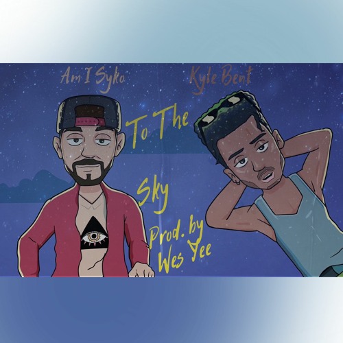To The Sky Ft Kyle Bent (Prod. By Wes Yee)