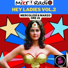 Hot Stuff #68 : Heyladies2 -Speciale 8 marzo  - 8.03.23