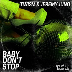 Twism & Jeremy Juno - Baby Don't Stop (Original Mix) *Soulful Legends (US)*