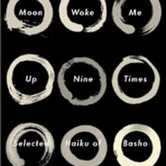 [GET] KINDLE ✅ Moon Woke Me Up Nine Times: Selected Haiku of Basho by Matsuo Basho,Da